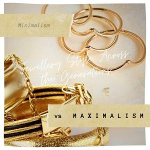 your choice minimalism or maximalist jewellery